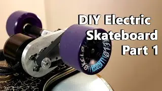 How to Make an Electric Skateboard Part 1 | DIY ESK8