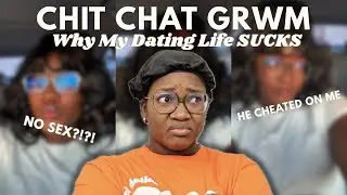 Why I Haven’t Been Dating + My Breakup Story | Chit Chat GRWM