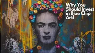 3 Reasons to Invest in Blue Chip Artists!