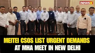 Manipur Peace Push: Meitei CSOs Meet MHA in Delhi, Raise Demands for Crisis Resolution | NewsX