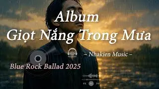 GIỌT NẮNG TRONG MƯA &ndash; Album Blue Rock Ballad &ndash; Nhakien Music Official