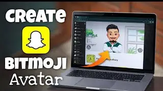 How to create Bitmoji or Avtar in snapchat using Laptop