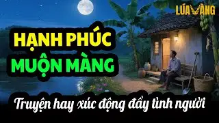 HẠNH PHÚC MUỘN MÀNG - Truyện Làng Quê Nghèo Thời Xưa Xúc Động Đầy Tình Người - Kể Chuyện Đêm Khuya