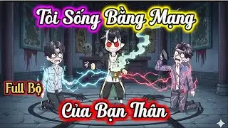 (Full Có Kết) Tôi Sống Bằng Mạng Của Bạn Thân | Linh Tinh Review