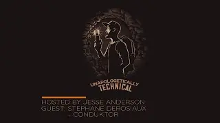 Unapologetically Technical Ep.7 Stephane Derosiaux - Conduktor