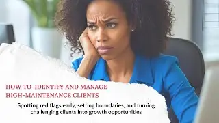 How to Identify and Manage High-Maintenance Clients (Demanding vs. Difficult Clients)