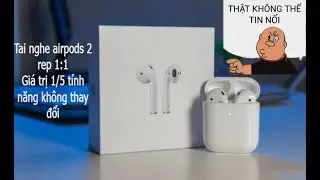 Mở hộp đ&aacute;nh gi&aacute; chi tiết tai nghe airpods 2 rep 1:1 ( gi&aacute; tốt nhất thị trường)