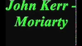 John Kerr - Moriarty.