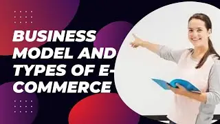 Business Model || Types of e-commerce with examples || B2B, B2C, C2C || part 1