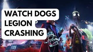 How To Fix Watch Dogs Legion Crashing