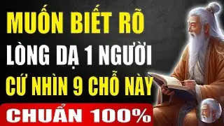 Muốn Biết Rõ Lòng Dạ 1 Người Cứ Nhìn Vào 9 Chỗ Này, Nghe Cực Thấm