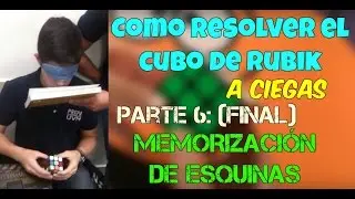 Como armar el cubo de rubik a ciegas - Memorización de esquinas (Parte 6: FINAL)