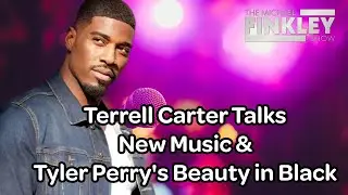 Terrell Carter Talks New Music & Tyler Perry's Beauty In Black