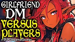 DM vs Players: My Girlfriend Is Trying To Kill the Players! (+ More) | r/rpghorrorstories
