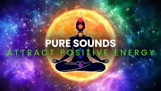 Pure Sounds Attract Positive Energy | Destroy Unconscious Blockages And Negativity | Binaural Beats