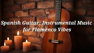 Spanish Guitar Music that Heals the Soul