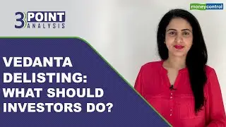 Vedanta Delisting Process Begins, What Could Be The Final Exit Price? | 3-Point Analysis