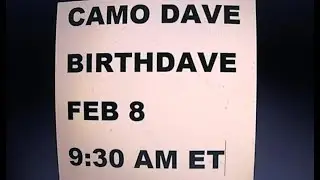 CamoDave Birthdave Feb 8 930 AM ET