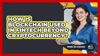 How Is Blockchain Used In FinTech Beyond Cryptocurrency? - Finance Job Strategist