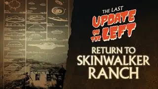 Last Update on the Left - Episode 11 - Return to Skinwalker Ranch
