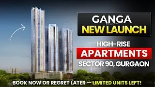 Ganga Realty New Launch In Sector 90 | Ganga Realty Upcoming High-Rise Apartments | Ganga Projects