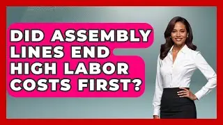 Did Assembly Lines End High Labor Costs First? - Firsts of the World