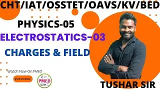 CHT/IAT/OSSTET PHYSICS CLASS-05 || ELECTROSTATICS-03 || Charges & Field || OAVS,KV Special