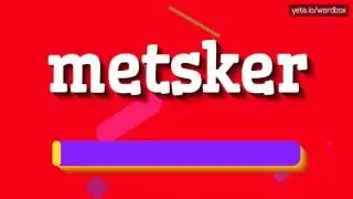 METSKER - HOW TO PRONOUNCE IT!?