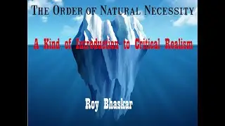 The Order of Natural Necessity A Kind of Introduction to Critical Realism Roy Bhaskar