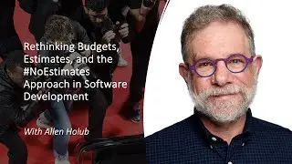 Allen Holub - Rethinking Budgets, Estimates, and the NoEstimates Approach in Software