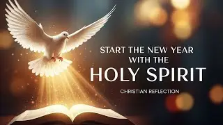 Start the New Year with the Holy Spirit | Christian Reflection