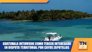 Guatemala interviene como tercer interesado en disputa territorial por Cayos Zapotillos