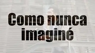 Como nunca imaginé