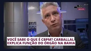 Voc&ecirc; sabe o que &eacute; CBPM? Carballal explica fun&ccedil;&atilde;o do &oacute;rg&atilde;o na Bahia