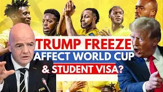 How Ghana & other World Cup Fans will be Affect by Trump Visa Freeze