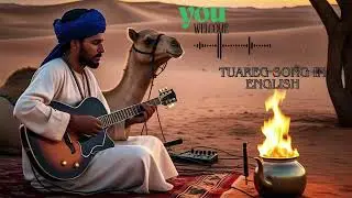 Tuareg Song in English &ndash; Traditional Desert Music with a Modern Twist