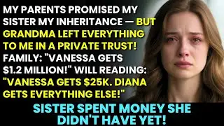 My Parents Promised My Sister My Inheritance — But They Didn't Know Grandma Left Everything To Me...