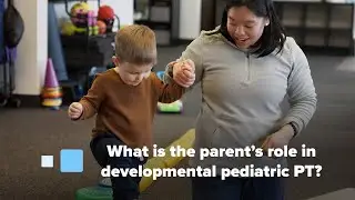 What is the parent's role in developmental pediatric physical therapy?