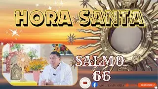 ✝️ HORA SANTA  // Salmo 66 // || Padre Efraín Mejía