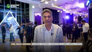 Esteemed Channel Partner&rsquo;s Take on Luxury Real Estate | Mr. Ravi Arora on Signature Global&rsquo;s Success
