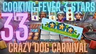 Cooking Fever 3 Stars: Crazy Dog&rsquo;s Carnival- Level 33 - Audio Playthrough