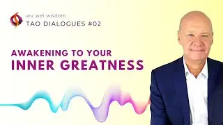Awakening to Your Inner Greatness | The Courage to Be YOU! | Tao Dialogues | Wu Wei Wisdom