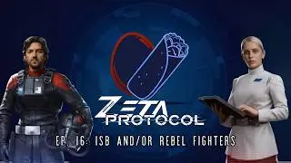 Zeta Protocol Ep 16 - ISB And/Or Rebel Fighters