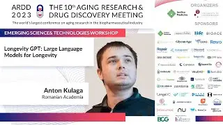 Anton Kulaga at ARDD2023 - Emerging Tech Workshop: Longevity GPT: Large Language Models for...