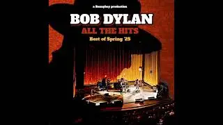 Bob Dylan ~ All The Hits (Bennyboy's Best Of The 2025 Spring Tour)