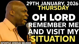 [THURSDAY, 29TH JANUARY 2026] LORD REMEMBER ME AND VISIT MY SITUATION || APOSTLE JOSHUA SELMAN
