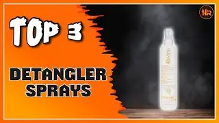 Best Detangler Spray for Smoothing Out Knots