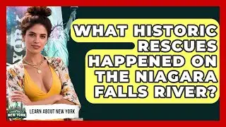 What Historic Rescues Happened On The Niagara Falls River? - Learn About New York
