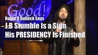 Robin D Bullock Says J B Stumble Is a Sign His PRESlDENCY Is  Finished