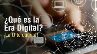 &iquest;Qu&eacute; es la Era Digital? &iexcl;La U te cuenta!